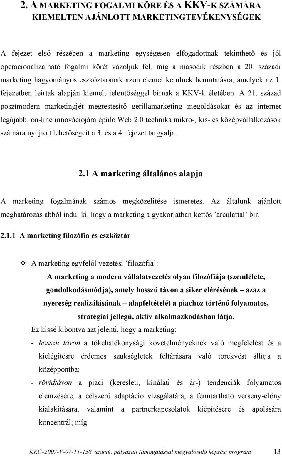 fejezetben leírtak alapján kiemelt jelentőséggel bírnak a KKV-k életében. A 21.