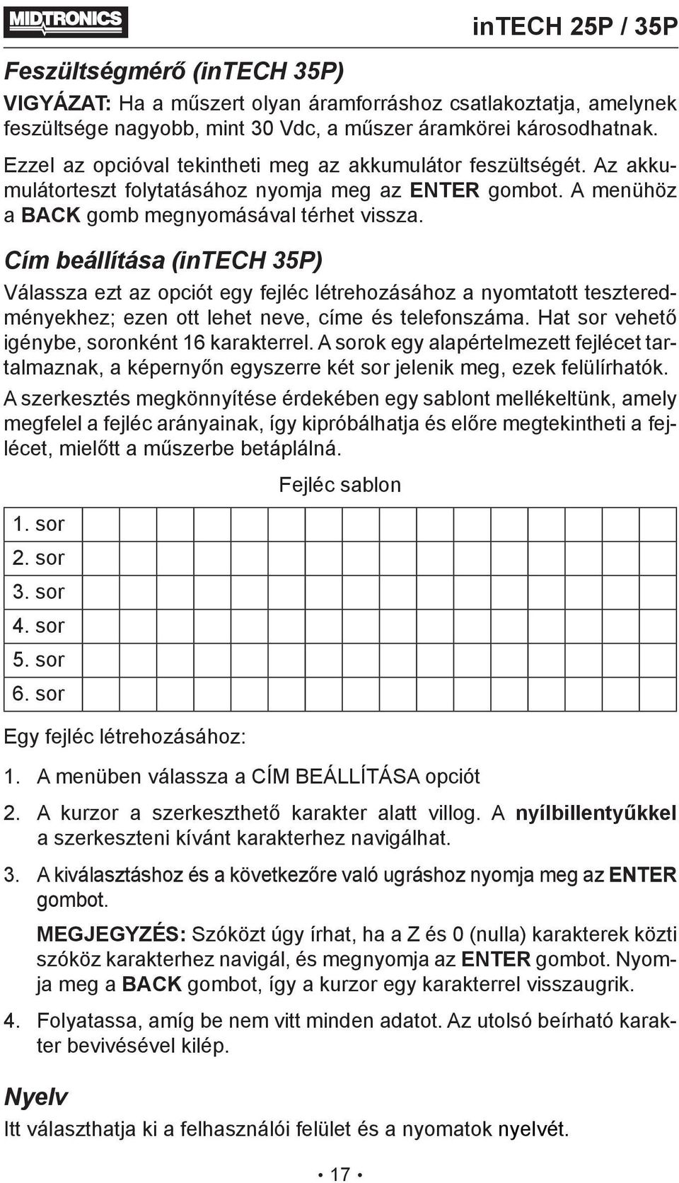 Cím beállítása (intech 35P) Válassza ezt az opciót egy fejléc létrehozásához a nyomtatott teszteredményekhez; ezen ott lehet neve, címe és telefonszáma.