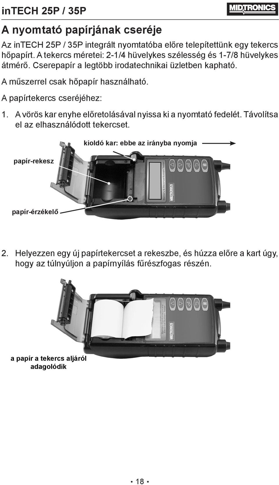 A műszerrel csak hőpapír használható. A papírtekercs cseréjéhez: 1. A vörös kar enyhe előretolásával nyissa ki a nyomtató fedelét.