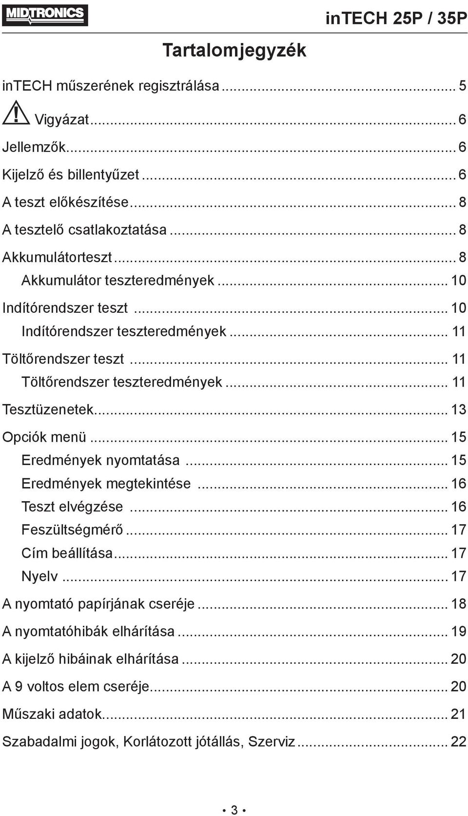 .. 11 Tesztüzenetek... 13 Opciók menü... 15 Eredmények nyomtatása... 15 Eredmények megtekintése... 16 Teszt elvégzése... 16 Feszültségmérő... 17 Cím beállítása... 17 Nyelv.