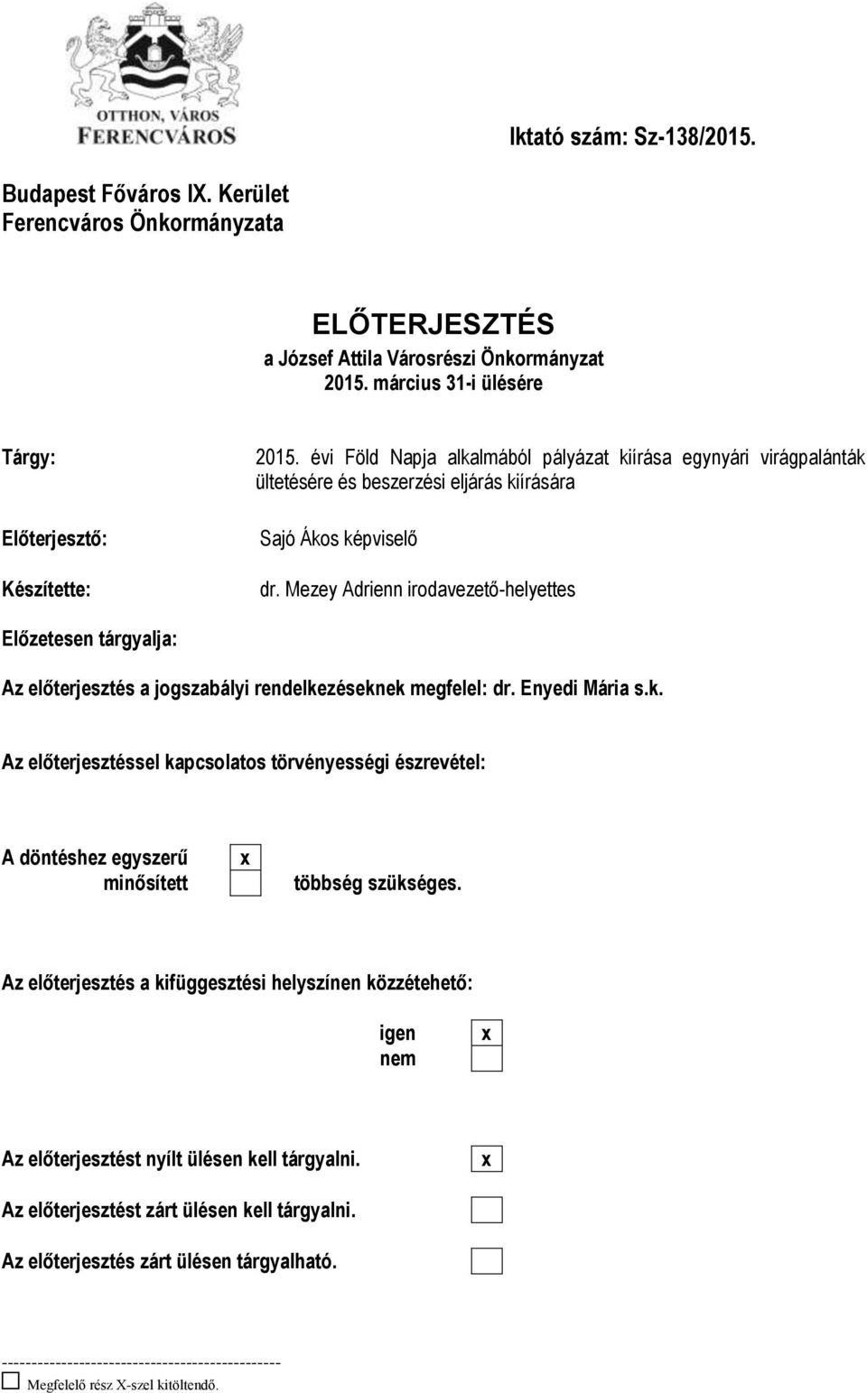 Mezey Adrienn irodavezető-helyettes Előzetesen tárgyalja: Az előterjesztés a jogszabályi rendelke