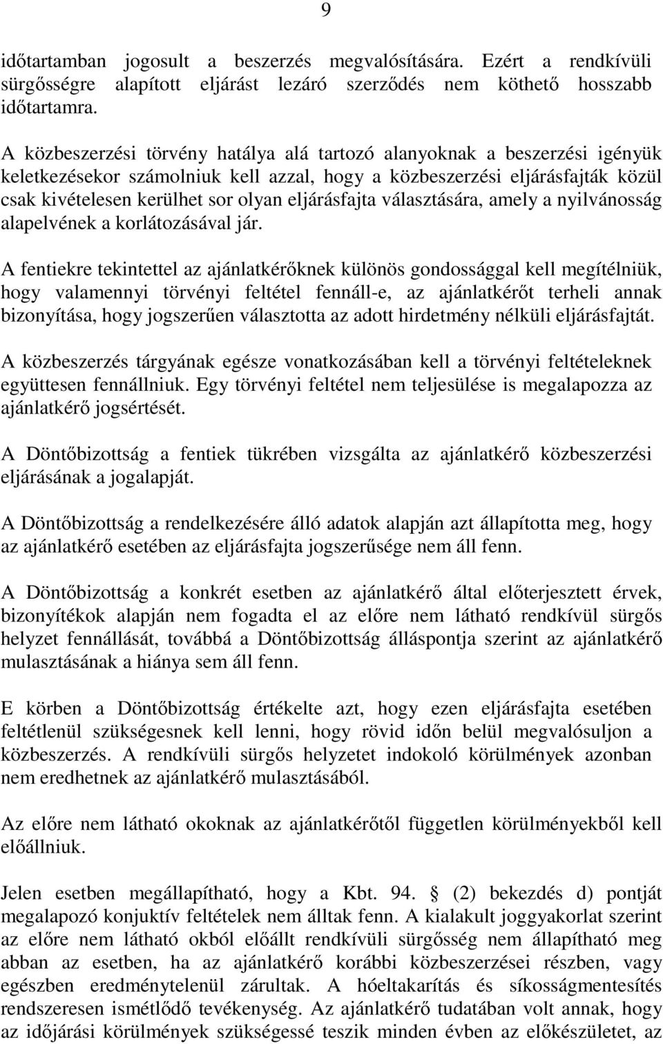 eljárásfajta választására, amely a nyilvánosság alapelvének a korlátozásával jár.