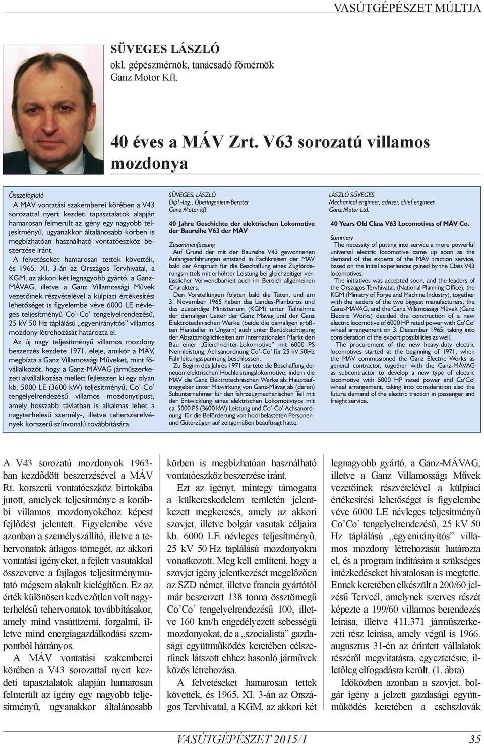 általánosabb körben is megbízhatóan használható vontatóeszköz beszerzése iránt. A felvetéseket hamarosan tettek követték, és 1965. XI.