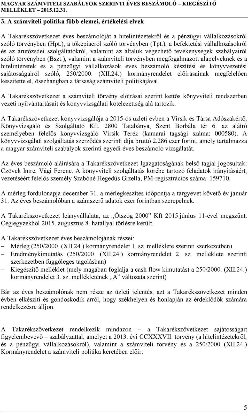 ), valamint a számviteli törvényben megfogalmazott alapelveknek és a hitelintézetek és a pénzügyi vállalkozások éves beszámoló készítési és könyvvezetési sajátosságairól szóló, 250/2000. (XII.24.