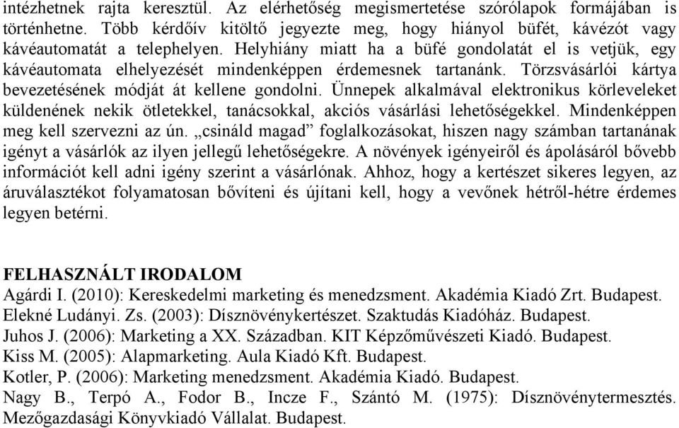 Ünnepek alkalmával elektronikus körleveleket küldenének nekik ötletekkel, tanácsokkal, akciós vásárlási lehetőségekkel. Mindenképpen meg kell szervezni az ún.