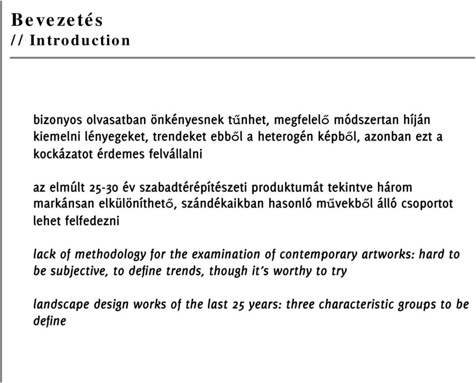 elkülöníthető, szándékaikban hasonló művekből álló csoportot lehet felfedezni lack of methodology for the examination of contemporary