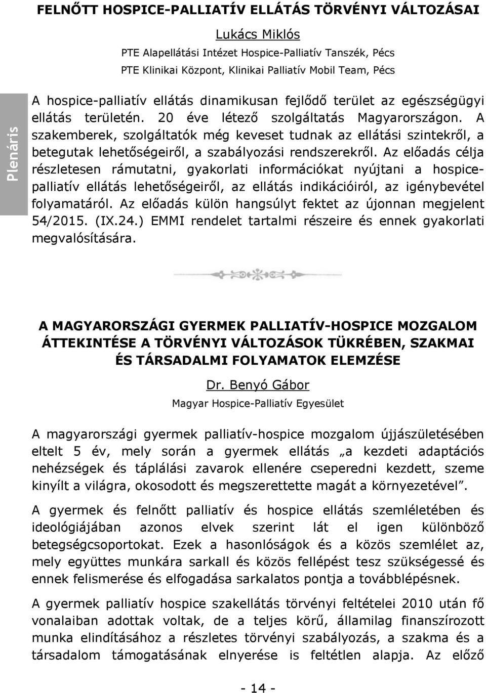 A szakemberek, szolgáltatók még keveset tudnak az ellátási szintekről, a betegutak lehetőségeiről, a szabályozási rendszerekről.