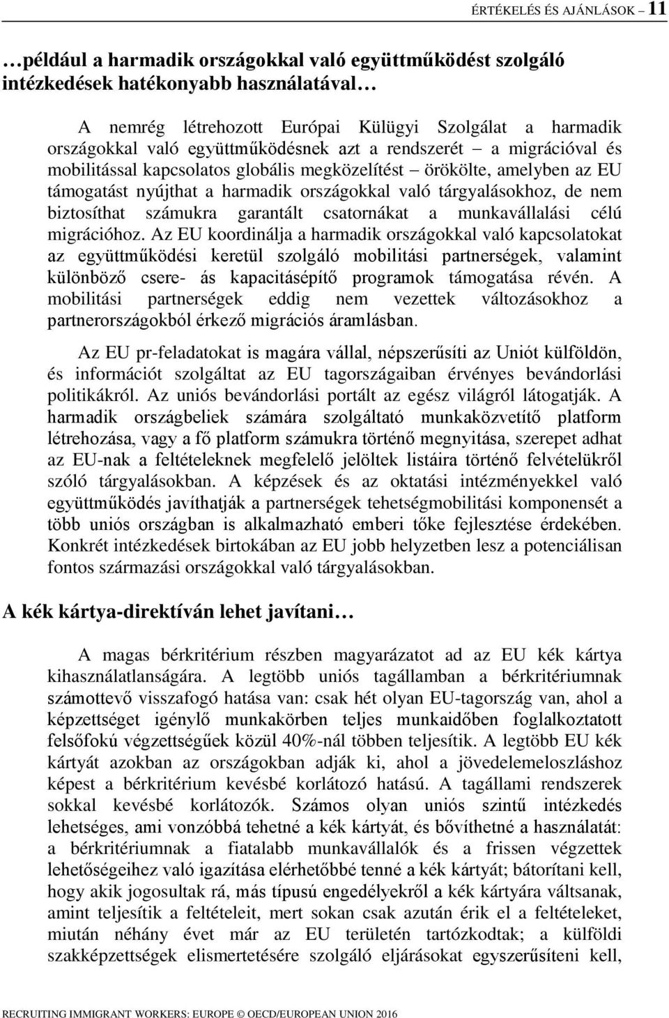 biztosíthat számukra garantált csatornákat a munkavállalási célú migrációhoz.