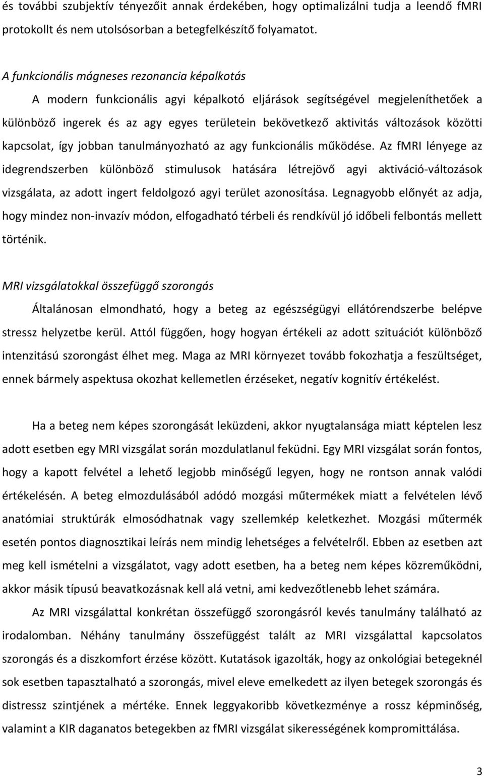 változások közötti kapcsolat, így jobban tanulmányozható az agy funkcionális működése.