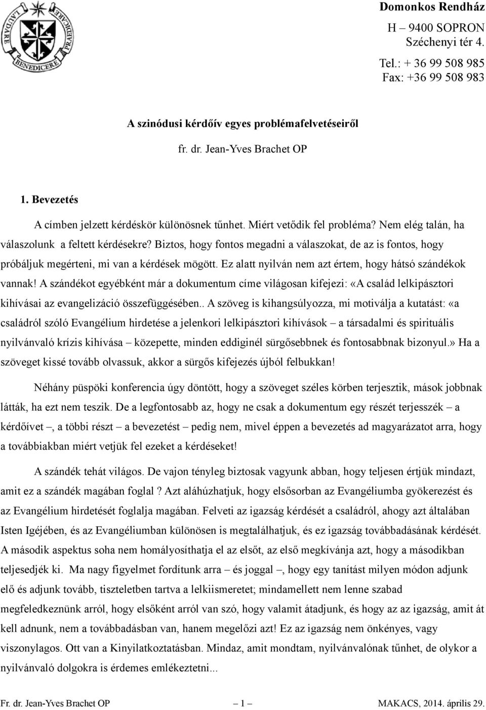 Biztos, hogy fontos megadni a válaszokat, de az is fontos, hogy próbáljuk megérteni, mi van a kérdések mögött. Ez alatt nyilván nem azt értem, hogy hátsó szándékok vannak!