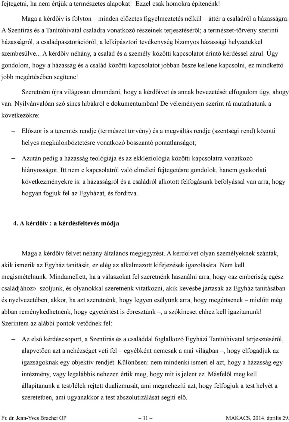 szerinti házasságról, a családpasztorációról; a lelkipásztori tevékenység bizonyos házassági helyzetekkel szembesülve.