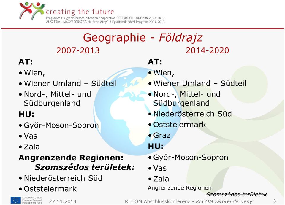 2014-2020 Wiener Umland Südteil Nord-, Mittel- und Südburgenland Niederösterreich Süd Oststeiermark Graz HU: