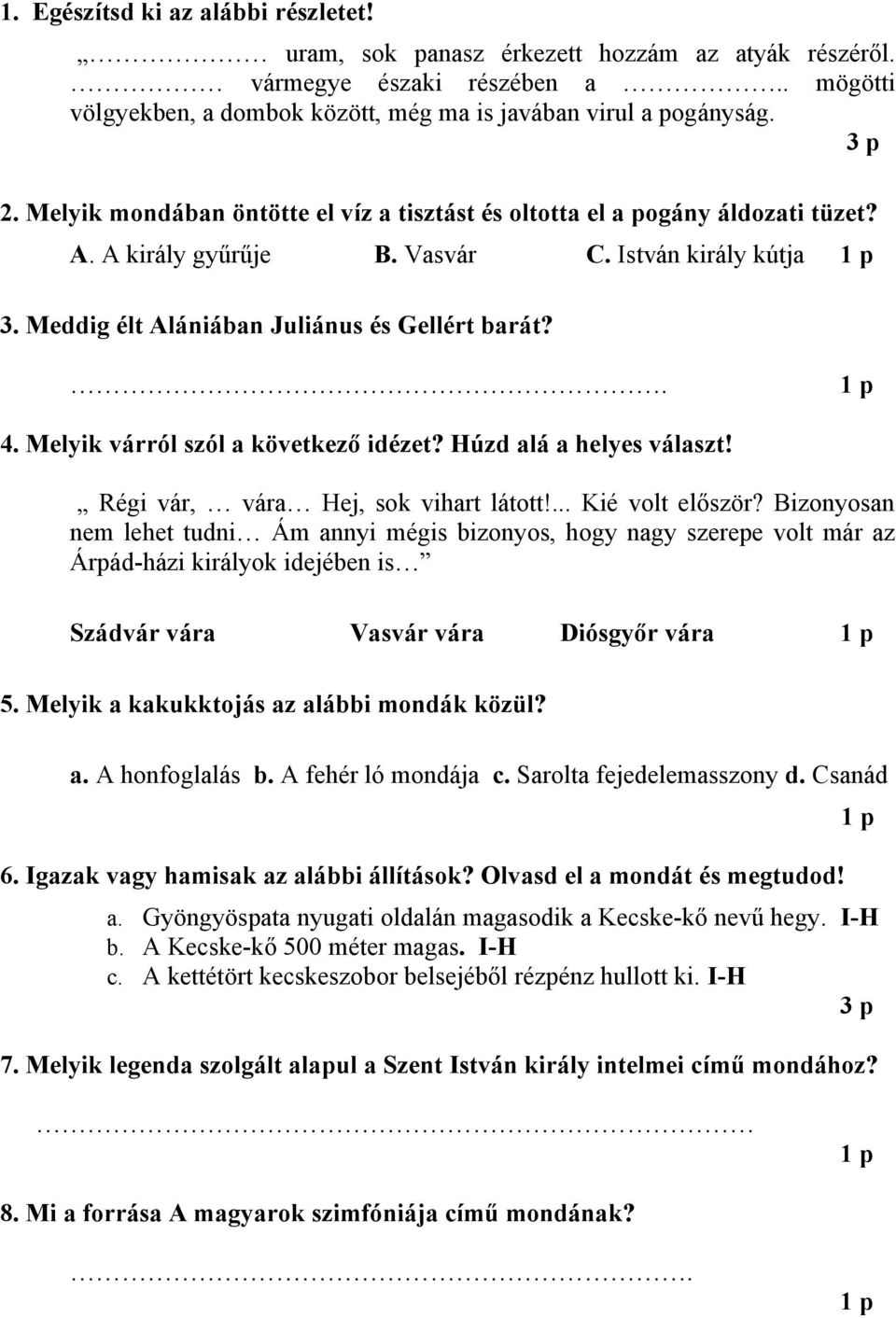 Melyik várról szól a következő idézet? Húzd alá a helyes választ! Régi vár, vára Hej, sok vihart látott!... Kié volt először?