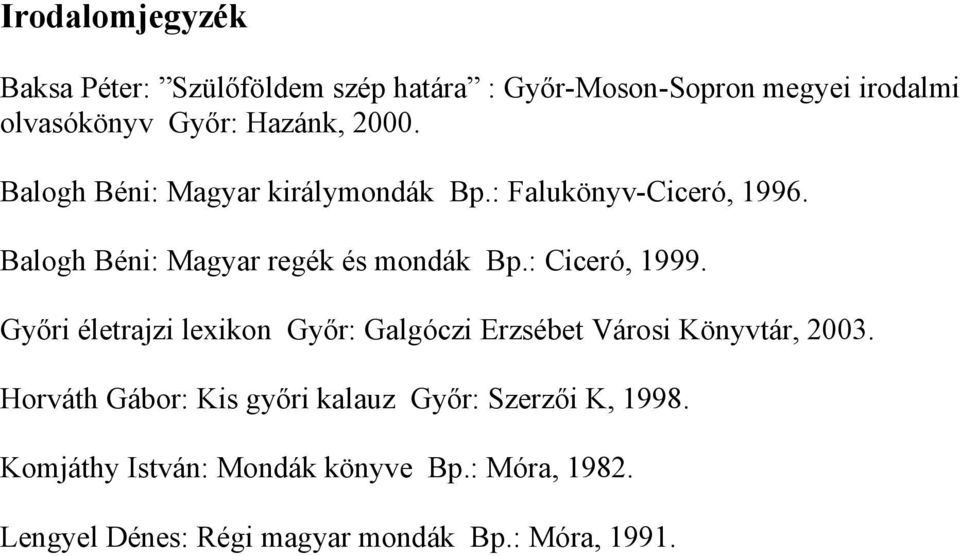 : Ciceró, 1999. Győri életrajzi lexikon Győr: Galgóczi Erzsébet Városi Könyvtár, 2003.