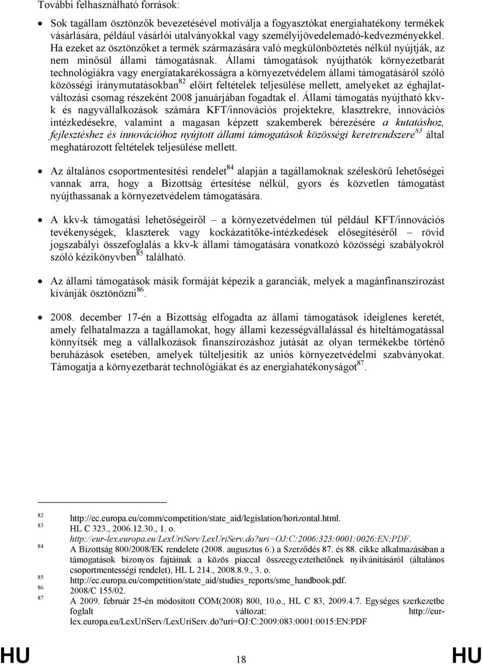 Állami támogatások nyújthatók környezetbarát technológiákra vagy energiatakarékosságra a környezetvédelem állami támogatásáról szóló közösségi iránymutatásokban 82 előírt feltételek teljesülése