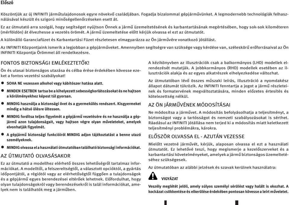 Ez az útmutató arra szolgál, hogy segítséget nyújtson Önnek a jármű üzemeltetésének és karbantartásának megértésében, hogy sok-sok kilométeren (mérföldön) át élvezhesse a vezetés örömét.