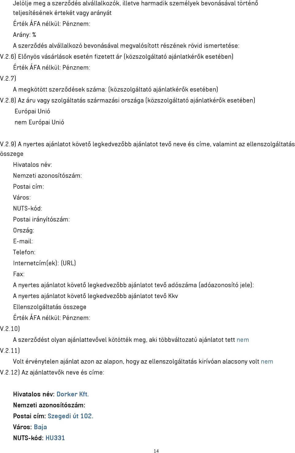 2.9) A nyertes ajánlatot követő legkedvezőbb ajánlatot tevő neve és címe, valamint az ellenszolgáltatás összege Hivatalos név: Postai cím: Város: NUTS-kód: Postai irányítószám: Ország: E-mail: