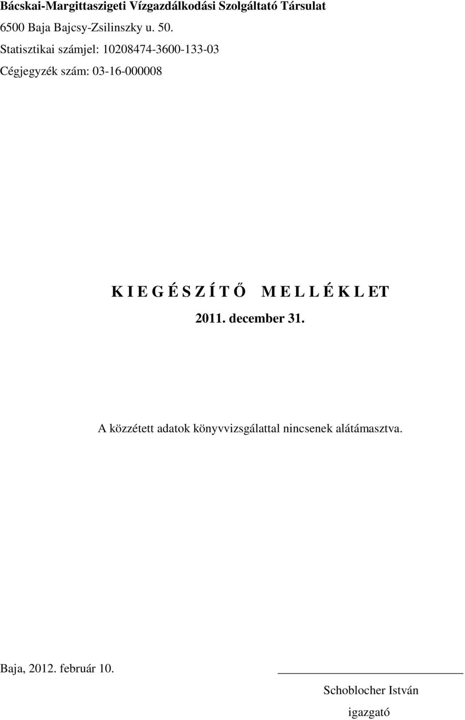 Statisztikai számjel: 10208474-3600-133-03 Cégjegyzék szám: 03-16-000008 K I E G É S