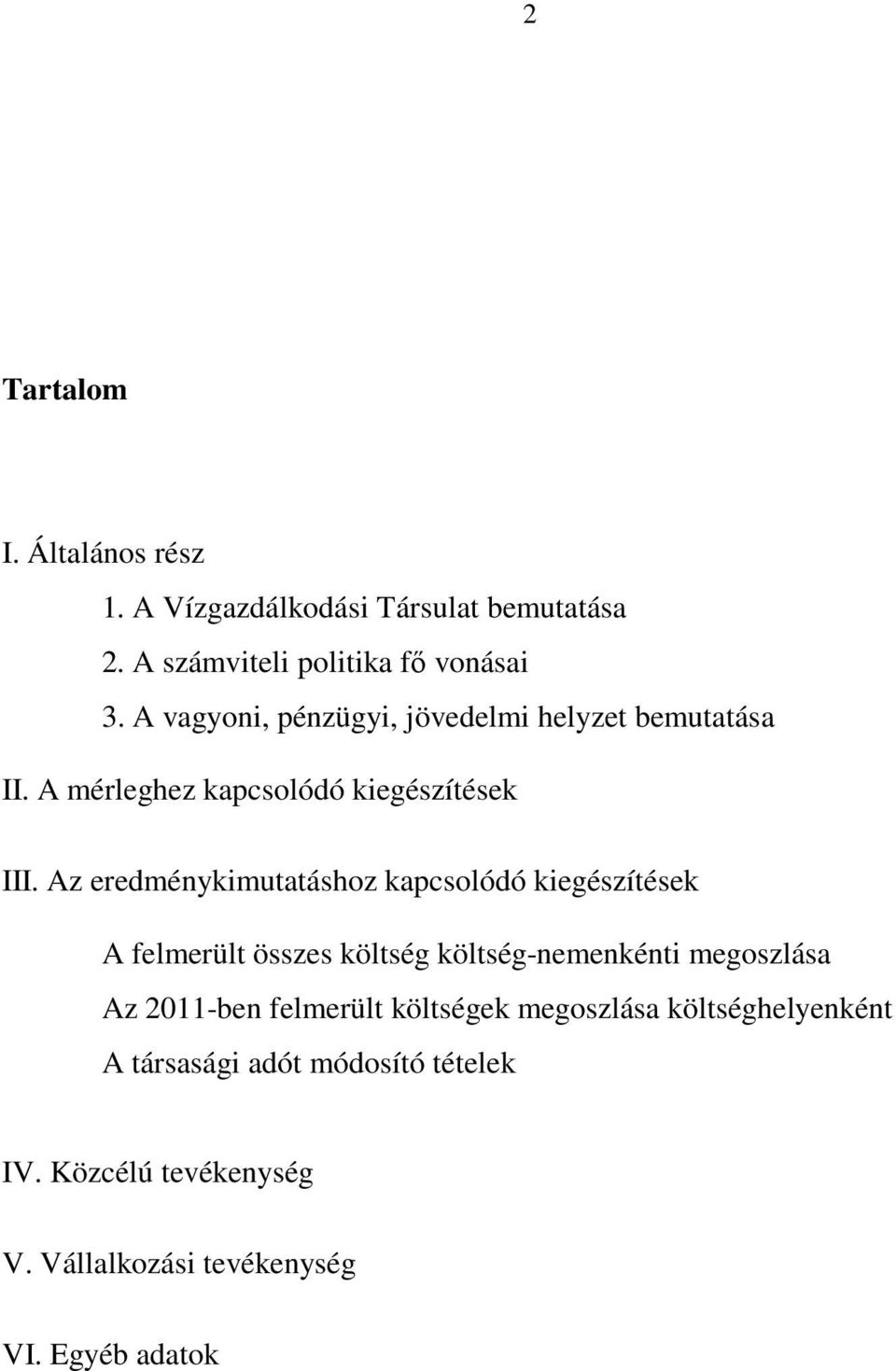 Az eredménykimutatáshoz kapcsolódó kiegészítések A felmerült összes költség költség-nemenkénti megoszlása Az 2011-ben