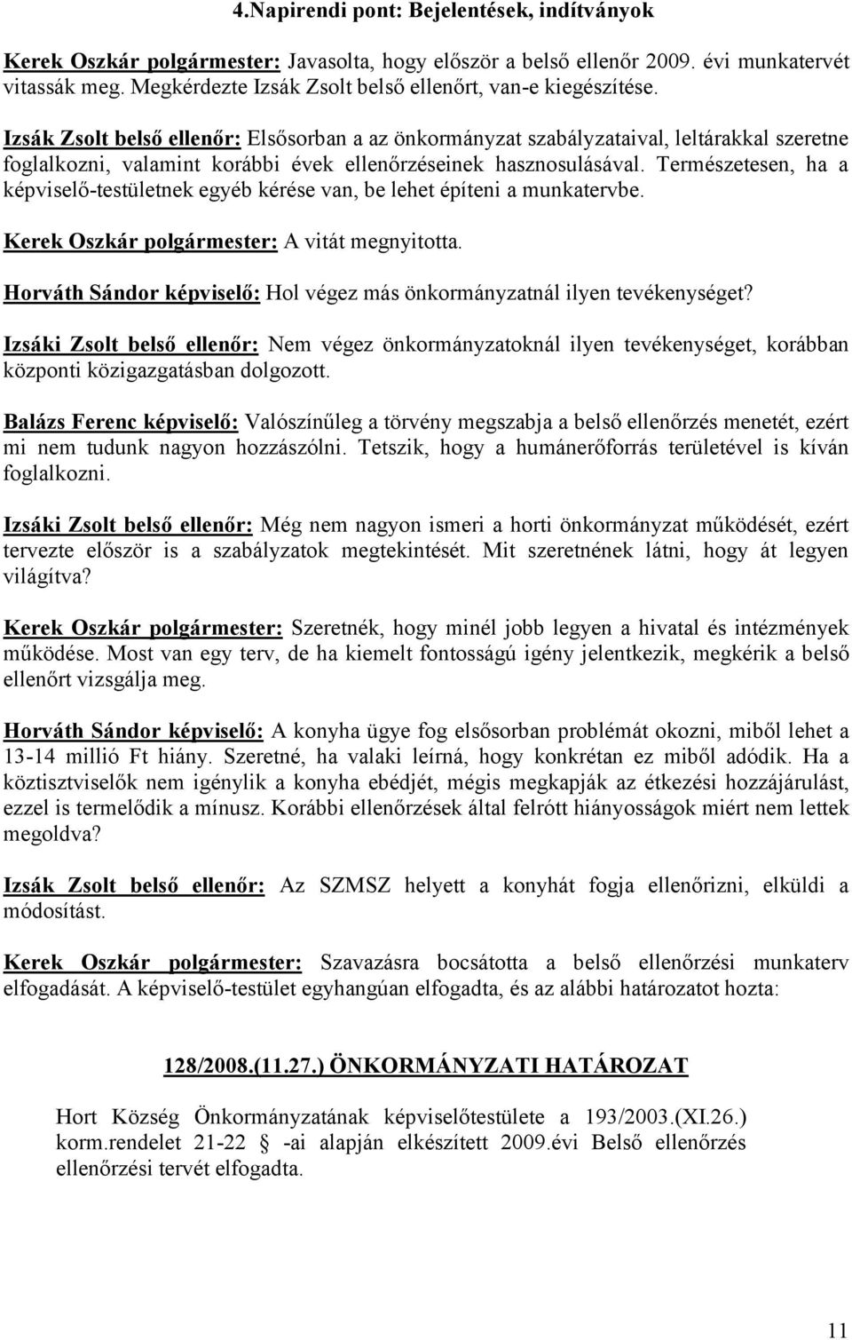 Izsák Zsolt belső ellenőr: Elsősorban a az önkormányzat szabályzataival, leltárakkal szeretne foglalkozni, valamint korábbi évek ellenőrzéseinek hasznosulásával.