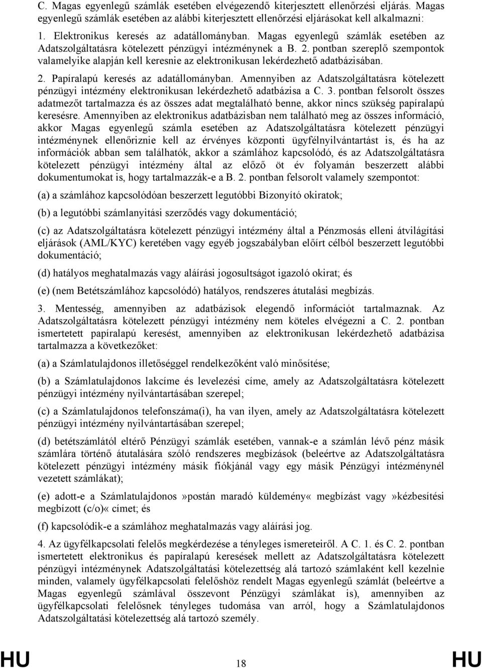 pontban szereplő szempontok valamelyike alapján kell keresnie az elektronikusan lekérdezhető adatbázisában. 2. Papíralapú keresés az adatállományban.