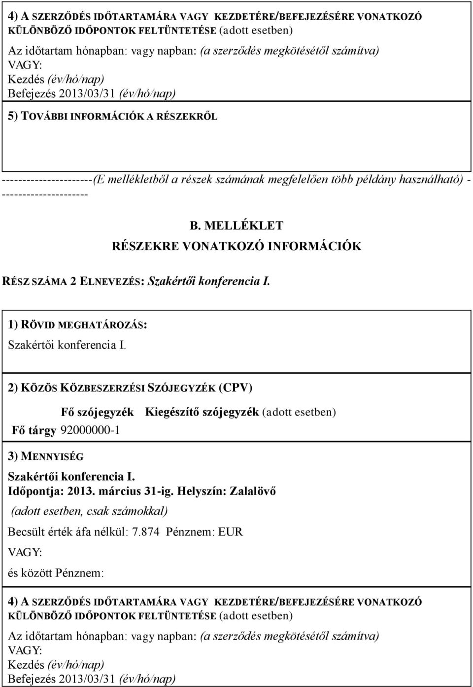 MELLÉKLET RÉSZEKRE VONATKOZÓ INFORMÁCIÓK RÉSZ SZÁMA 2 ELNEVEZÉS: Szakértői konferencia I. 1) RÖVID MEGHATÁROZÁS: Szakértői konferencia I.