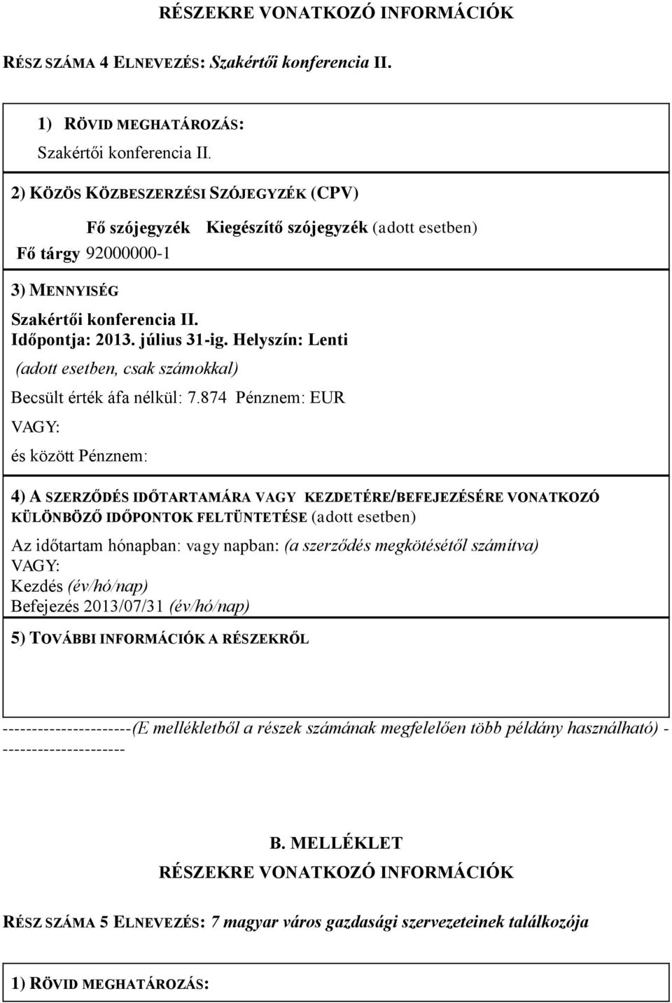 Helyszín: Lenti (adott esetben, csak számokkal) Becsült érték áfa nélkül: 7.