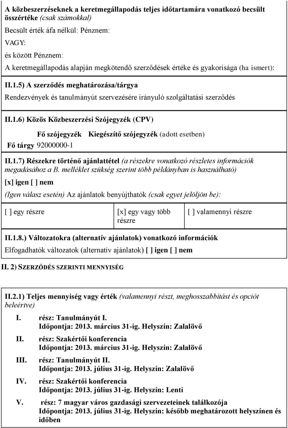 1.7) Részekre történő ajánlattétel (a részekre vonatkozó részletes információk megadásához a B.