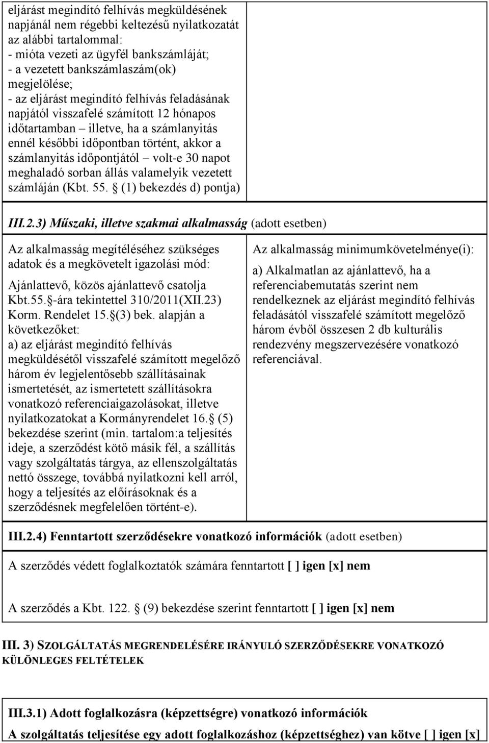 napot meghaladó sorban állás valamelyik vezetett számláján (Kbt. 55. (1) bekezdés d) pontja) III.2.