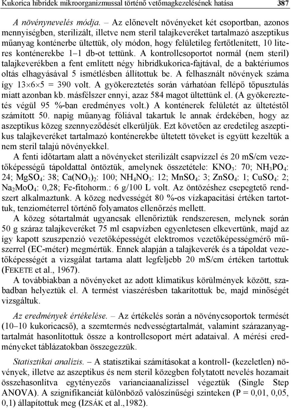 fertőtlenített, 10 literes konténerekbe 1 1 db-ot tettünk.