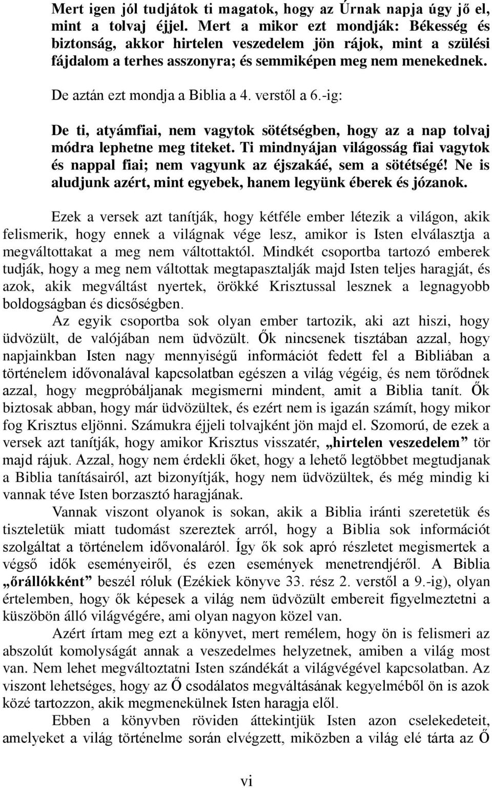 verstől a 6.-ig: De ti, atyámfiai, nem vagytok sötétségben, hogy az a nap tolvaj módra lephetne meg titeket.