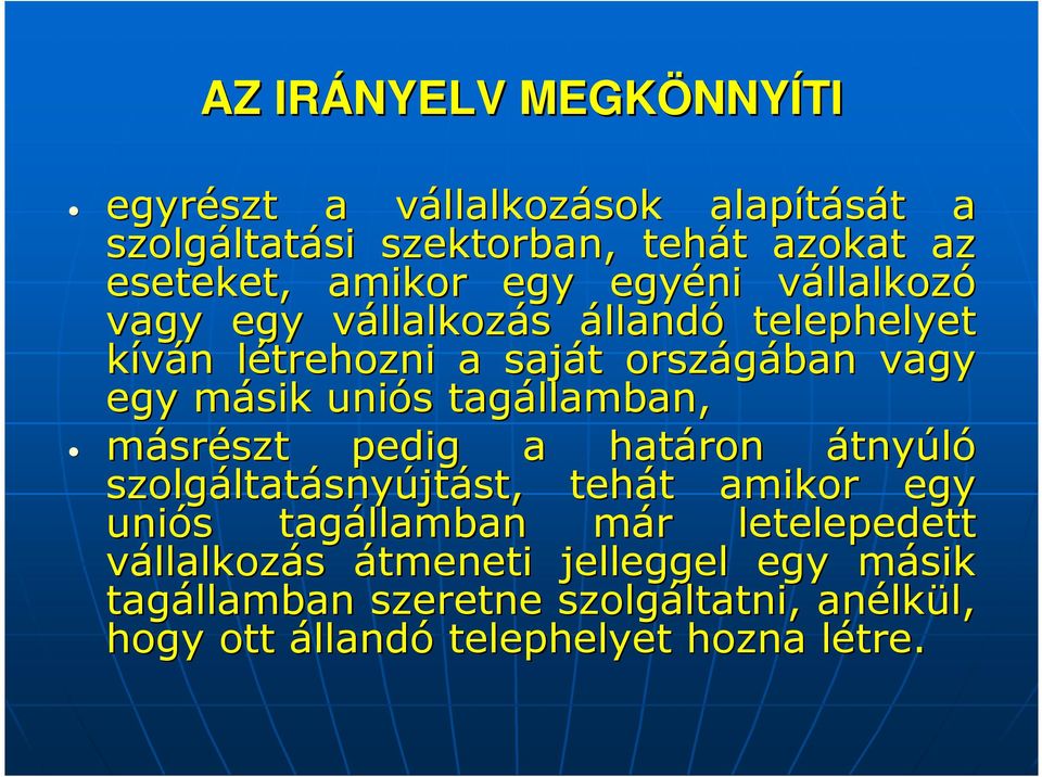 uniós s tagállamban, másrészt szt pedig a határon átnyúló szolgáltat ltatásnyújtást, tehát t amikor egy uniós s tagállamban már m r