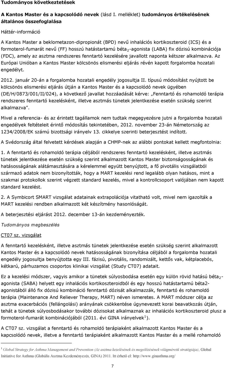 hosszú hatástartamú béta 2 -agonista (LABA) fix dózisú kombinációja (FDC), amely az asztma rendszeres fenntartó kezelésére javallott naponta kétszer alkalmazva.