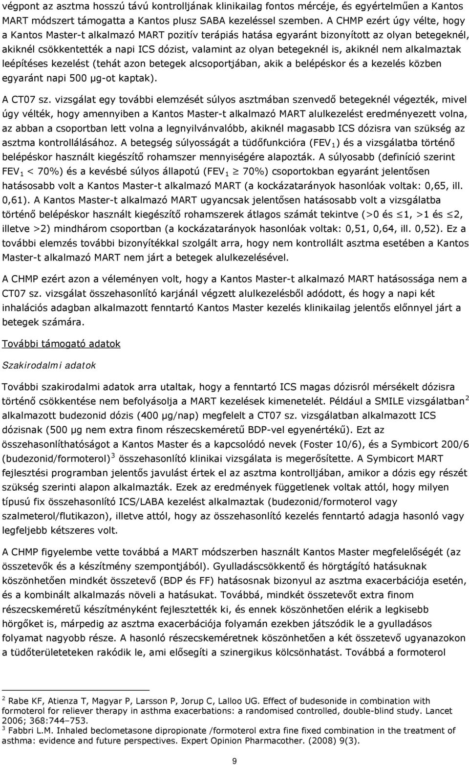 is, akiknél nem alkalmaztak leépítéses kezelést (tehát azon betegek alcsoportjában, akik a belépéskor és a kezelés közben egyaránt napi 500 µg-ot kaptak). A CT07 sz.