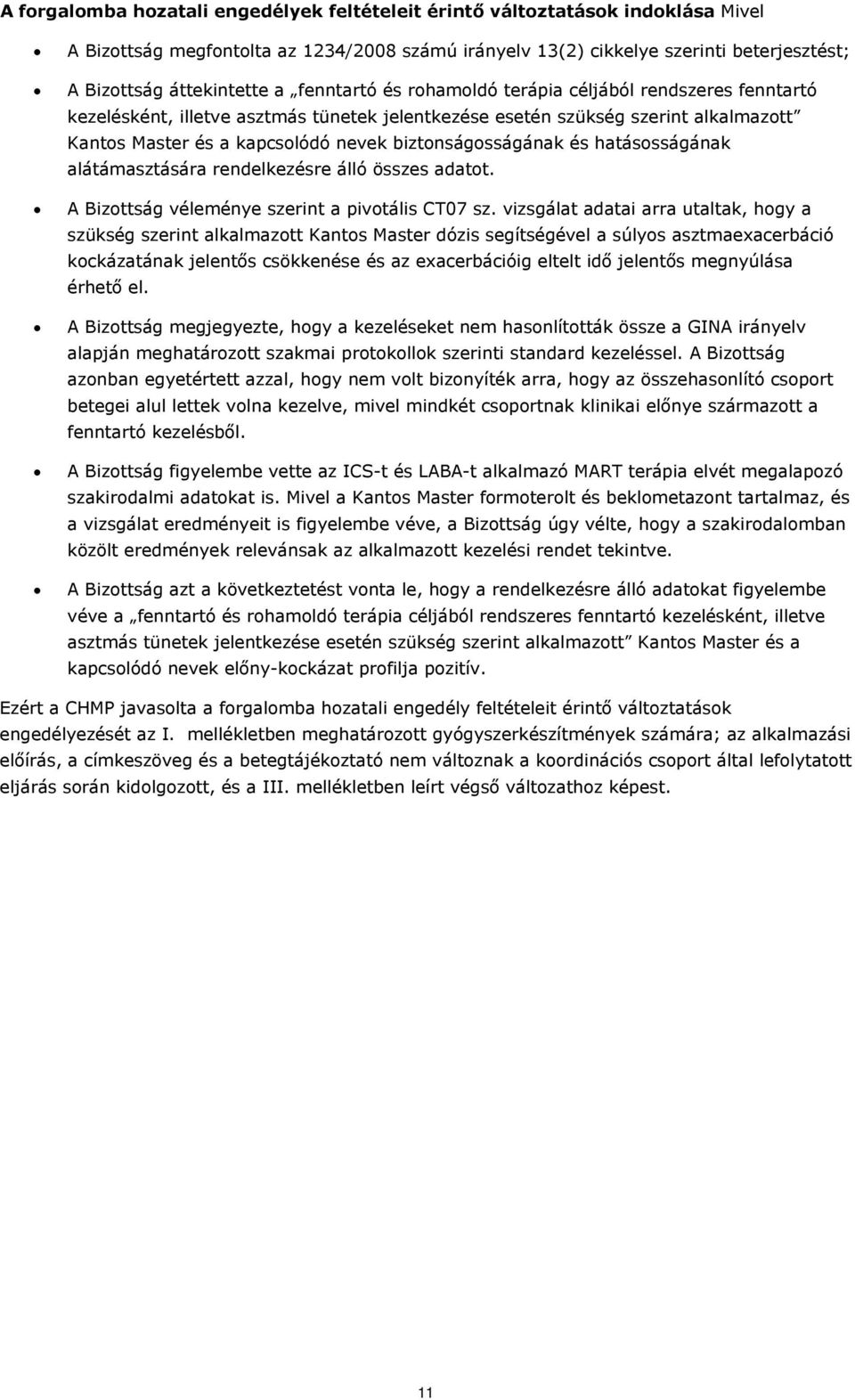 biztonságosságának és hatásosságának alátámasztására rendelkezésre álló összes adatot. A Bizottság véleménye szerint a pivotális CT07 sz.