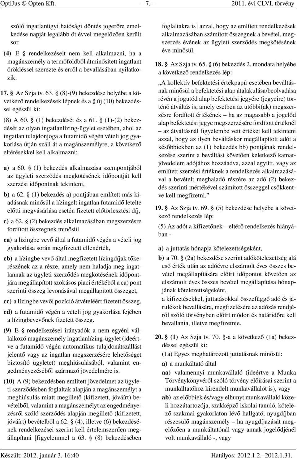 (8)-(9) bekezdése helyébe a következő rendelkezések lépnek és a új (10) bekezdéssel egészül ki: (8) A 60. (1) bekezdését és a 61.