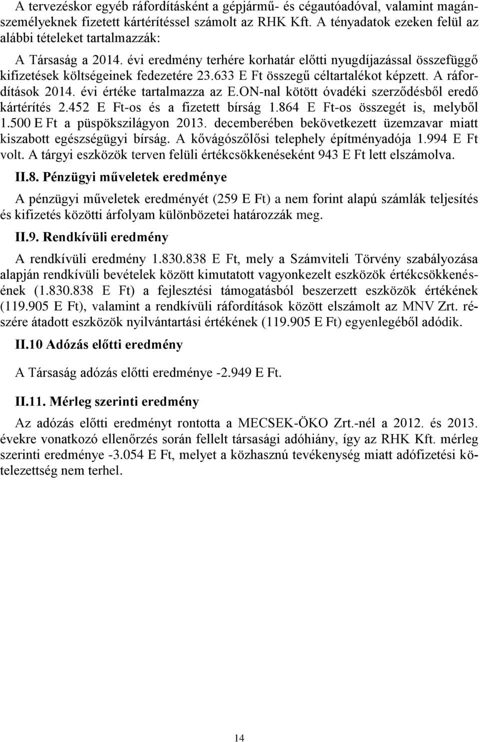 633 E Ft összegű céltartalékot képzett. A ráfordítások 2014. évi értéke tartalmazza az E.ON-nal kötött óvadéki szerződésből eredő kártérítés 2.452 E Ft-os és a fizetett bírság 1.