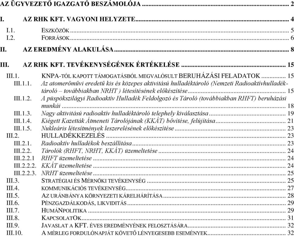 .. 15 III.1.2. A püspökszilágyi Radioaktív Hulladék Feldolgozó és Tároló (továbbiakban RHFT) beruházási munkái... 18 III.1.3. Nagy aktivitású radioaktív hulladéktároló telephely kiválasztása... 19 III.