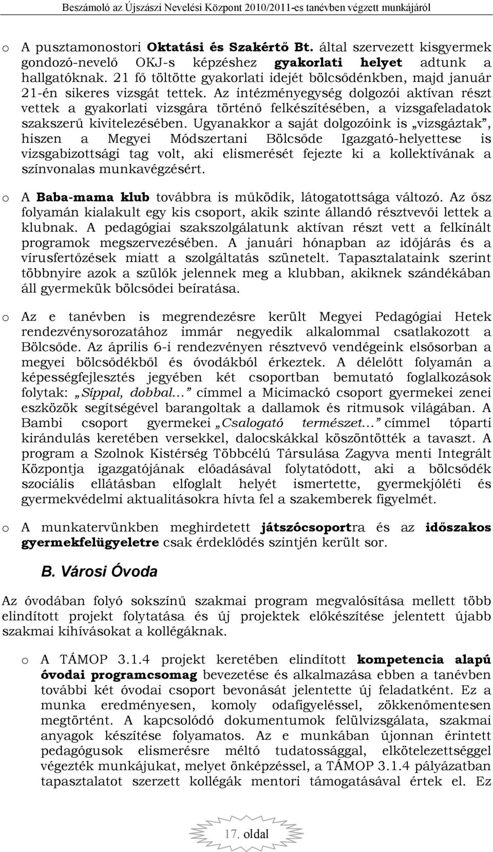 Az intézményegység dolgozói aktívan részt vettek a gyakorlati vizsgára történı felkészítésében, a vizsgafeladatok szakszerő kivitelezésében.