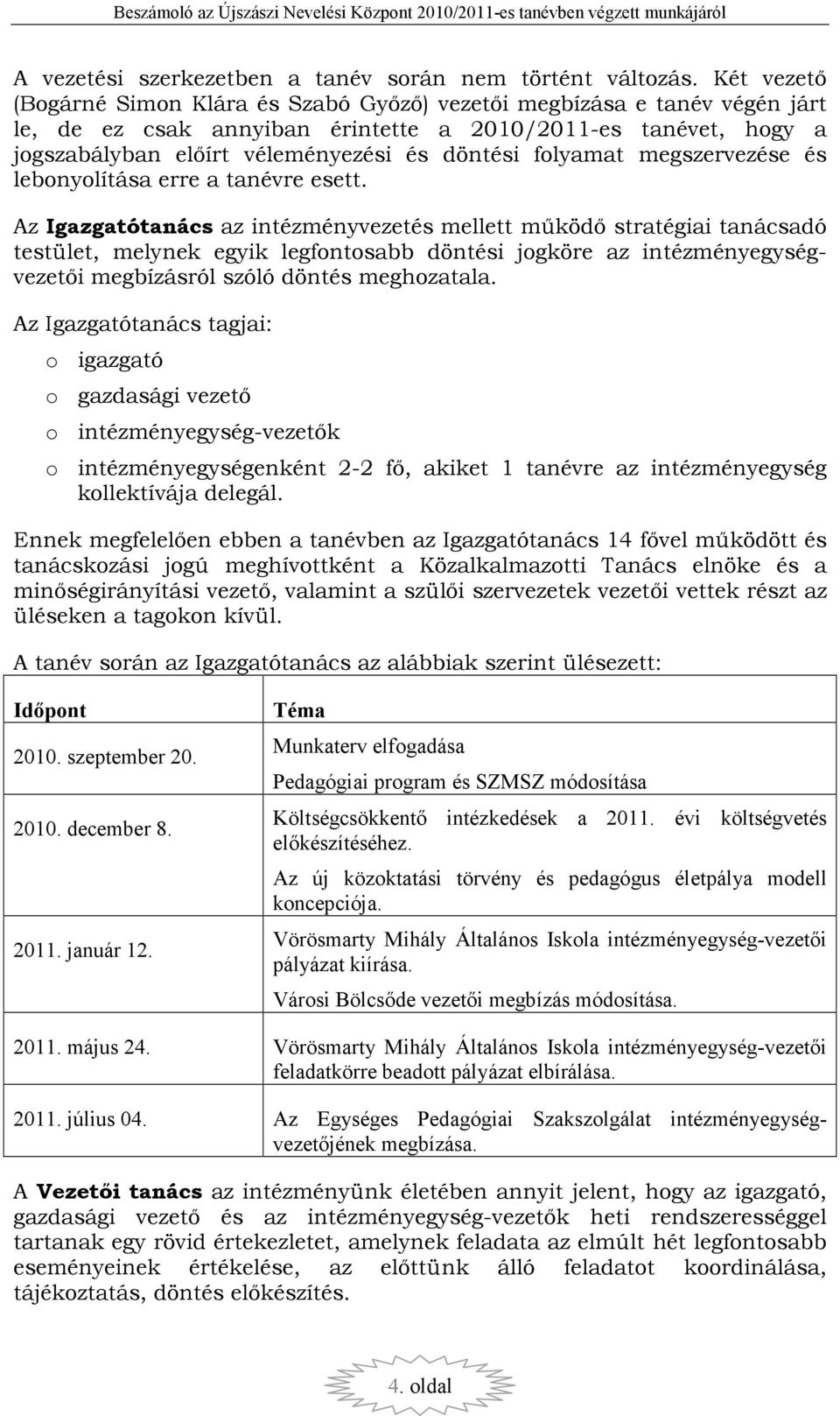 folyamat megszervezése és lebonyolítása erre a tanévre esett.