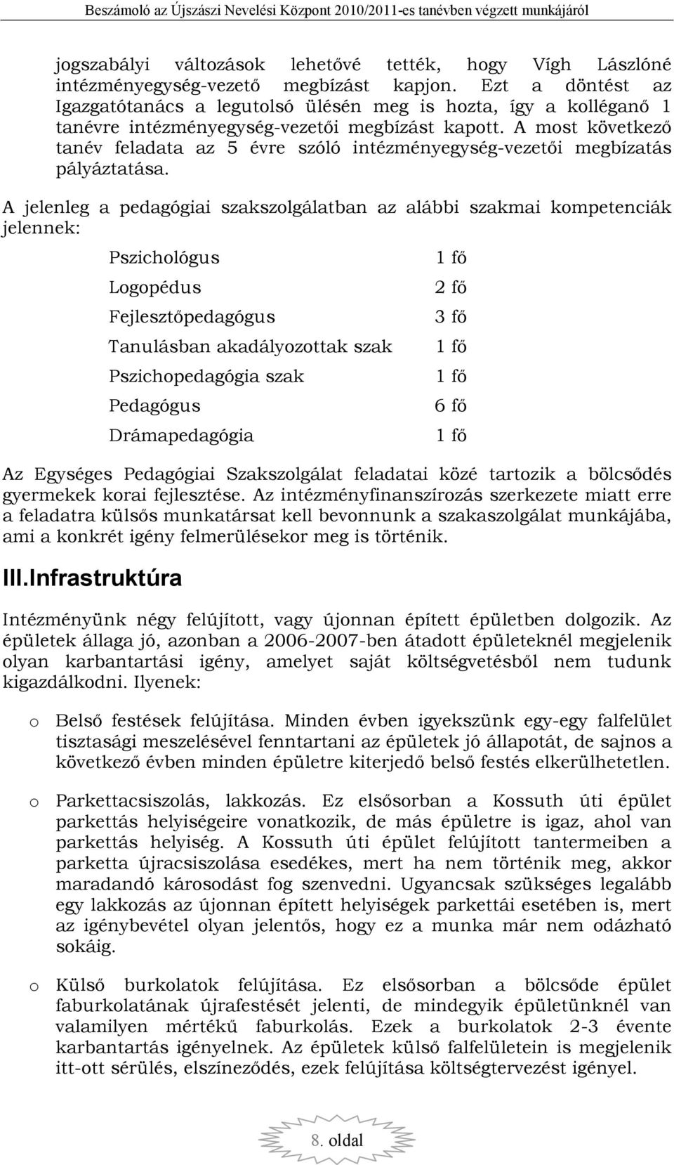 A most következı tanév feladata az 5 évre szóló intézményegység-vezetıi megbízatás pályáztatása.