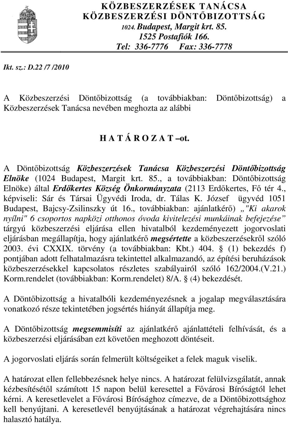 A Döntőbizottság Közbeszerzések Tanácsa Közbeszerzési Döntőbizottság Elnöke (1024 Budapest, Margit krt. 85.