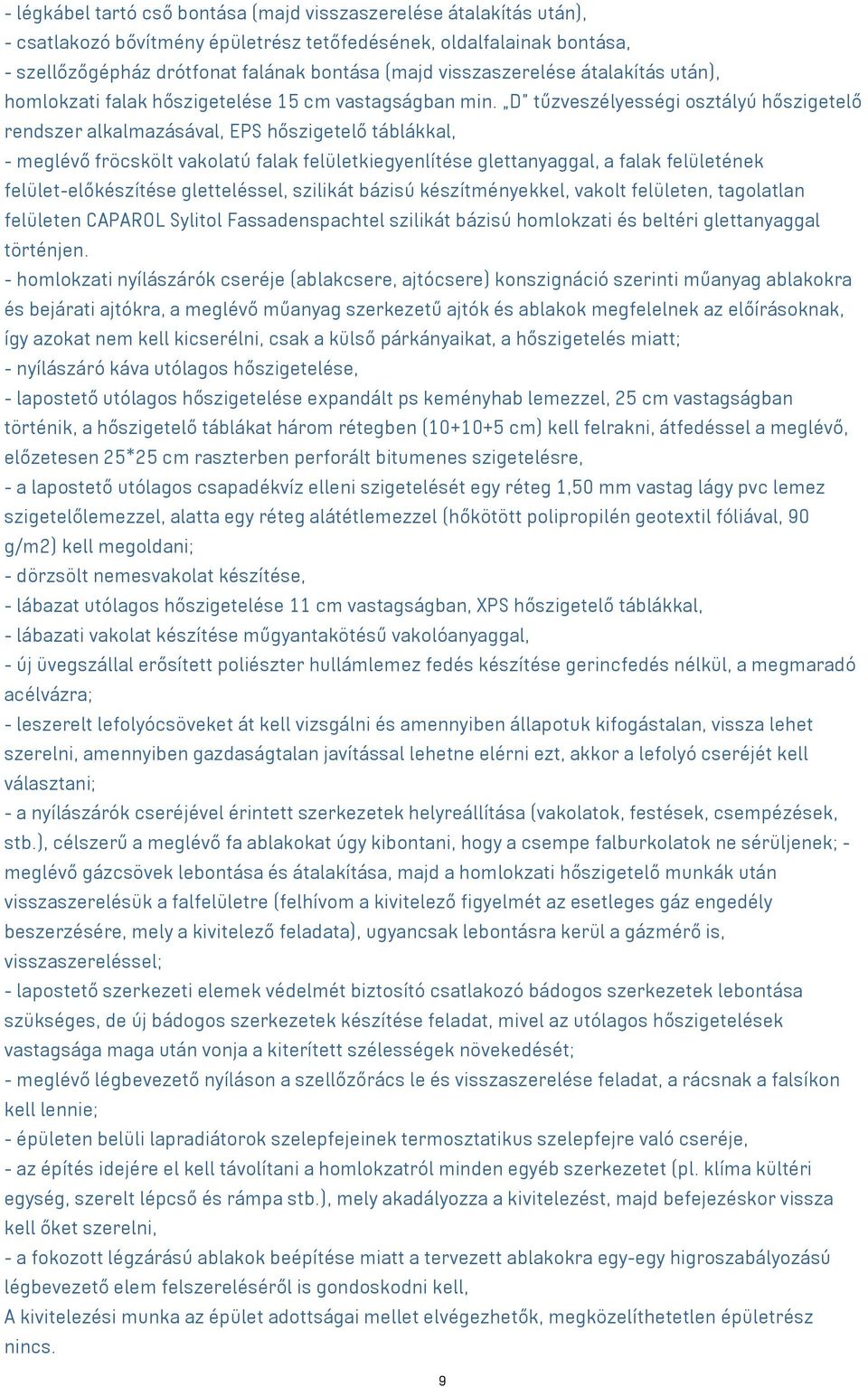 D tűzveszélyességi osztályú hőszigetelő rendszer alkalmazásával, EPS hőszigetelő táblákkal, - meglévő fröcskölt vakolatú falak felületkiegyenlítése glettanyaggal, a falak felületének