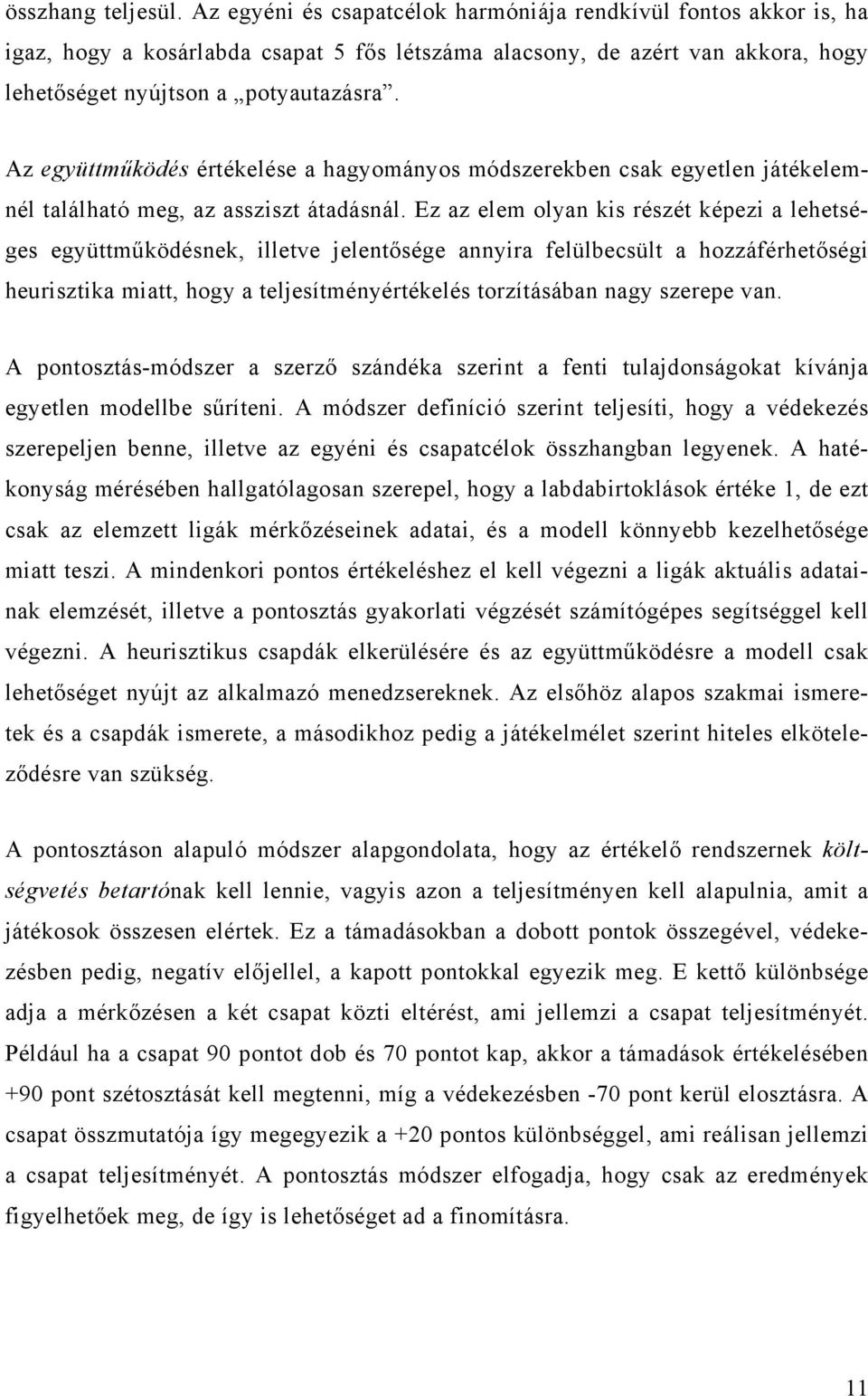 Az együttműködés értékelése a hagyományos módszerekben csak egyetlen játékelemnél található meg, az assziszt átadásnál.