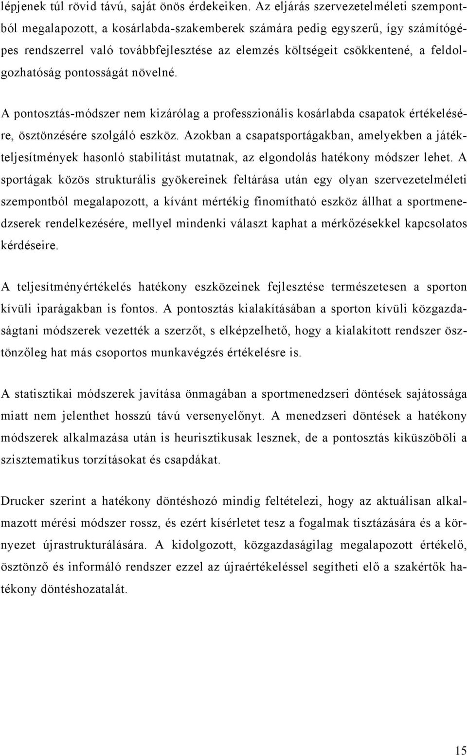 feldolgozhatóság pontosságát növelné. A pontosztás-módszer nem kizárólag a professzionális kosárlabda csapatok értékelésére, ösztönzésére szolgáló eszköz.