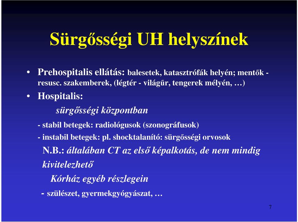 radiológusok (szonográfusok) - instabil betegek: pl. shocktalanító: sürgősségi orvosok N.B.