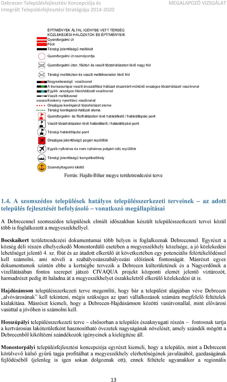 településszerkezeti tervei közül több is foglalkozott a megyeszékhellyel. Bocskaikert területrendezési dokumentumai több helyen is foglalkoznak Debrecennel.