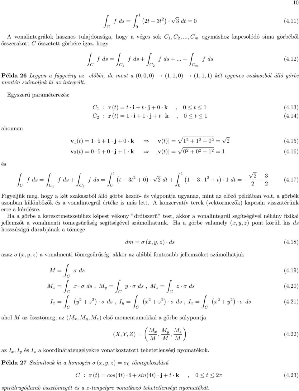 előbbi, de most,, ) 1, 1, ) 1, 1, 1) két egyenes szkszból álló görbe Egyszerű prméterezés: 1 : r t) = t i + t j + k, t 1 4.13) 2 : r t) = 1 i + 1 j + t k, t 1 4.