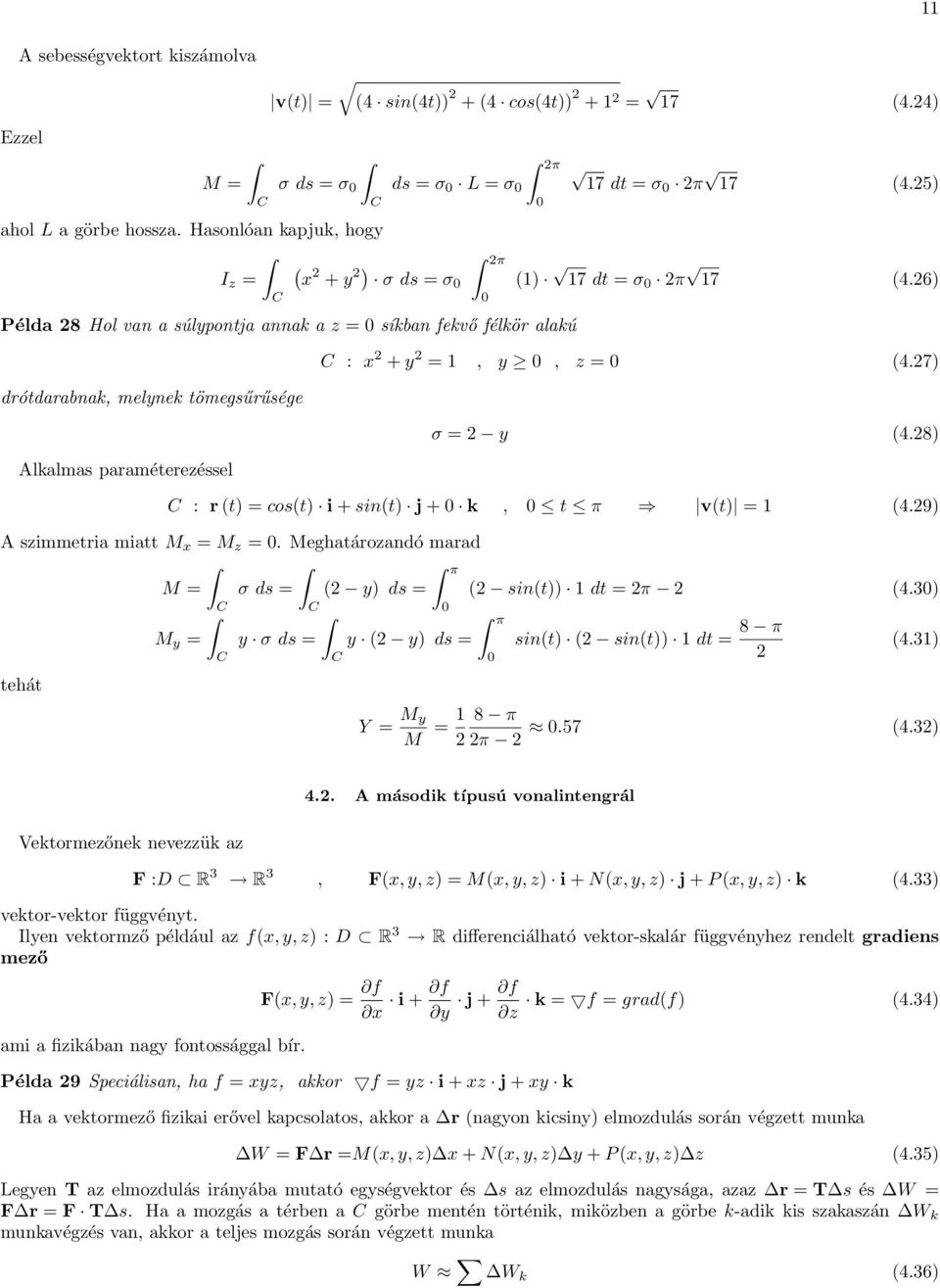 26) Péld 28 Hol vn súlypontj nnk z = síkbn fekvő félkör lkú drótdrbnk, melynek tömegsűrűsége Alklms prméterezéssel : x 2 + y 2 = 1, y, z = 4.27) σ = 2 y 4.