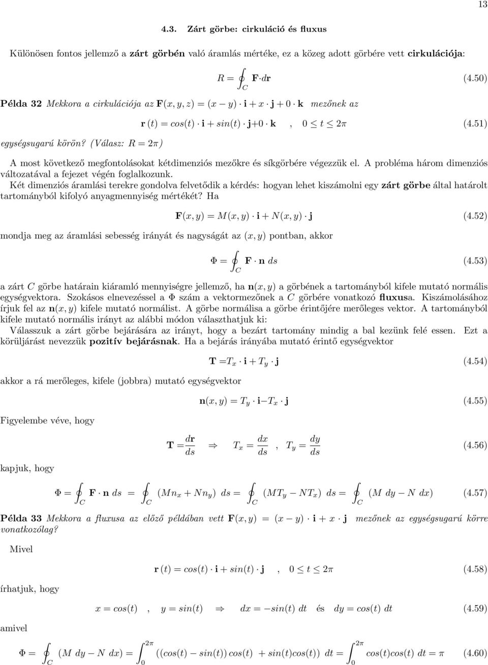 51) A most következő megfontolásokt kétdimenziós mezőkre és síkgörbére végezzük el. A problém három dimenziós változtávl fejezet végén fogllkozunk.